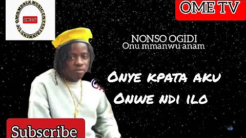 NONSO OGIDI - ONYE KPATA AKU ONWE NDI ILO (nonso ogidi latest music)