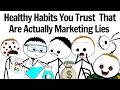 Healthy Habits You Trust That Are Actually Marketing Lies