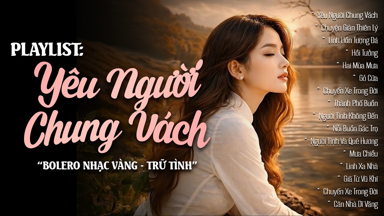 Tuyển Tập Bolero YÊU NGƯỜI CHUNG VÁCH | Nhạc Vàng Trữ Tình Cho Mối Tình Không Trọn Nghe Là Nghiện
