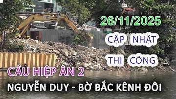 Cập nhật 26/11/2025 Xây Cầu HIỆP ÂN 2 Chợ Xóm Củi bến NGUYỄN DUY - Bờ Bắc Kênh Đôi Quận 8 Sài Gòn