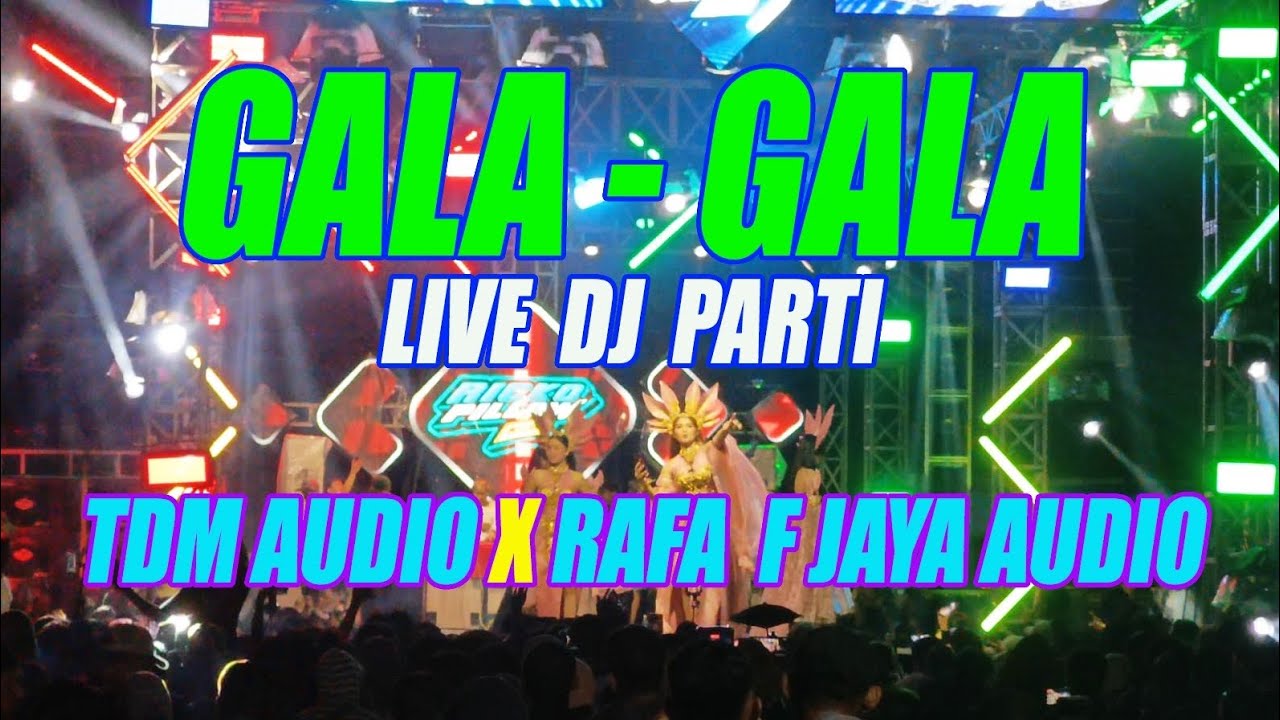 Gala - Gala live dj parti Bersama TDM AUDIO X RAFA F JAYA AUDIO