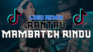 DJ RANTAU MAMBATEH RINDU || DJ REMIX MINANG TERBARU FULLBASS