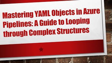 Mastering YAML Objects in Azure Pipelines: A Guide to Looping through Complex Structures