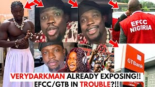 VeryDarkMan Finally Speak on EFCC/GTBANK  Arrest and DETENTION!
