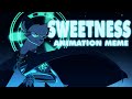 SWEETNESS | Animation meme