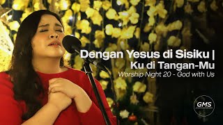 DENGAN YESUS DI SISIKU medley KU DI TANGAN-MU - WORSHIP NIGHT 20 (2021)