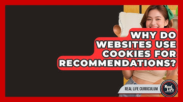 Why Do Websites Use Cookies For Recommendations? - Real Life Curriculum