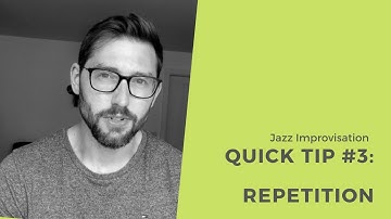 Jazz Improvisation - Quick Tip #3: Repetition