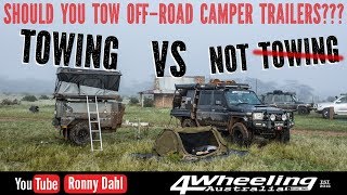 SHOULD YOU TOW OFFROAD CAMPER TRAILERS, TOWING vs NOT TOWING