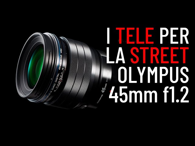 I TELE PER LA STREET: l'Olympus 45mm f1.2 Pro