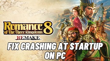 How To Fix ROMANCE OF THE THREE KINGDOMS 8 REMAKE Crashing at Startup Error On PC