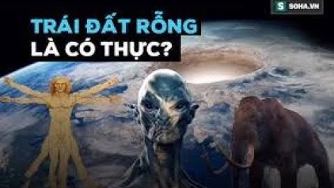 Thuyết Trái Đất Rỗng: Có Hay Không Một Thế Giới Khác Trong Lòng Đất?