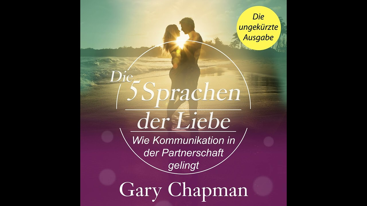 Gary Chapman - Die 5 Sprachen der Liebe - Wie Kommunikation in der Partnerschaft gelingt