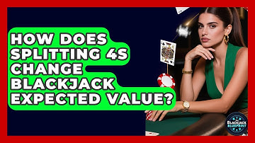 How Does Splitting 4s Change Blackjack Expected Value? - The Blackjack Blueprint