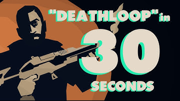 Deathloop in 30 Seconds