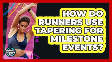 How Do Runners Use Tapering For Milestone Events? - Running Beyond Limits