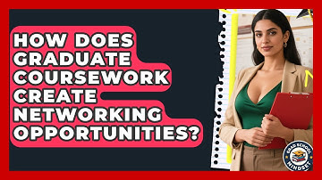 How Does Graduate Coursework Create Networking Opportunities? - Grad School Mindset