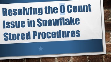 Resolving the 0 Count Issue in Snowflake Stored Procedures