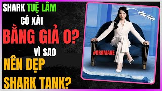 Shark Tuệ Lâm có xài Bằng Giả không? Vì sao nên DẸP SHARK TANK?[DLDBTT]