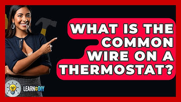 What Is The Common Wire On A Thermostat? - LearnToDIY360.com