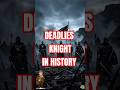 “The Deadliest Knights in History… 😳”