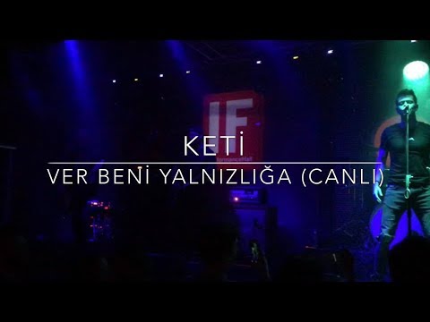 Keti  - Ver Beni Yalnızlığa CANLI (25.04.2018 IF Performance Hall Beşiktaş)