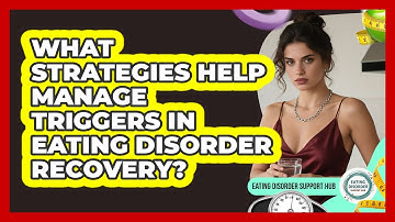 What Strategies Help Manage Triggers In Eating Disorder Recovery? - Eating Disorder Support Hub