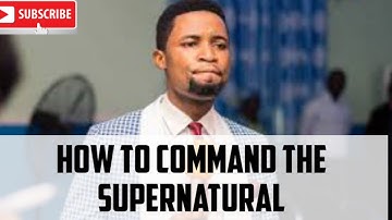 (MUST WATCH) HOW TO COMMAND THE SUPERNATURAL BY APOSTLE MICHAEL OROKPO