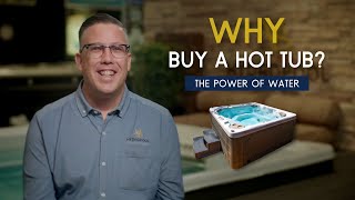 Why Buy A Hot Tub? The Power Of Water