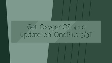 How to Get OxygenOS 4.1.0 Update on OnePlus 3/3T!