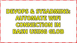 DevOps & SysAdmins: Automate wifi connection in bash using glob Net Worth