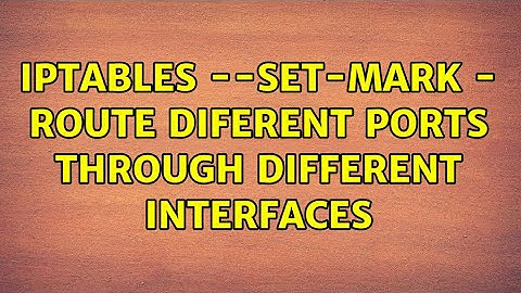 Unix & Linux: iptables --set-mark - Route diferent ports through different interfaces