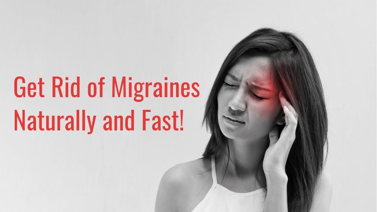 Get Rid Of Migraines Naturally And Fast! - Youtube