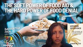From the Soft Power of Food Aid to the Hard Power of Starvation as a Weapon with Samantha Iyer