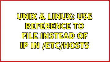 Unix & Linux: Use reference to file instead of IP in /etc/hosts (2 Solutions!!)