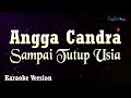 Angga Candra - Sampai Tutup Usia (Karaoke Version)