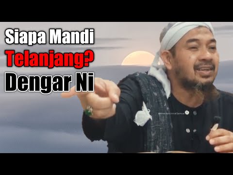 Siapa Mandi Telanjang? Dengar Ni | Ustaz Nahar Afandi Ghazali