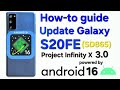 How-to guide update Android16 - Galaxy S20FE(SD865) Project Infinity X 3.0