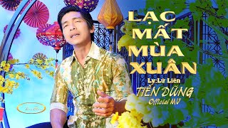 LẠC MẤT MÙA XUÂN (LV: Lữ Liên) | TIẾN DŨNG | OFFICIAL MV