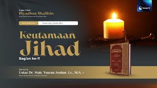 Keutamaan Jihad Bag. 11 | Ust. Dr. Muhammad Yusran Anshar, Lc., M.A.