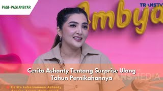 Cerita Ashanty Tentang Surprise Ulang Tahun Pernikahannya | PAGI PAGI AMBYAR (16/5/24) P1