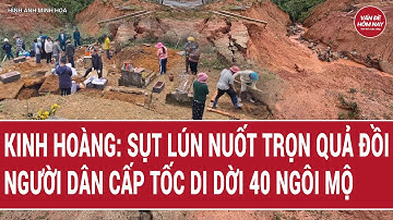 Thời sự toàn cảnh: Kinh hoàng: Sụt lún nuốt trọn quả đồi, người dân cấp tốc di dời 40 ngôi mộ