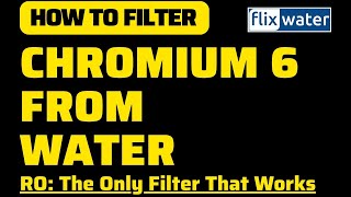 How To Filter Chromium 6 From Water Ro The Only System That Works - Flixwater