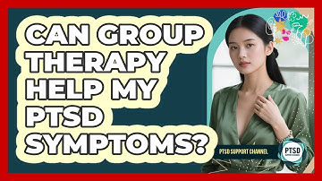 Can Group Therapy Help My PTSD Symptoms? - PTSD Support Channel
