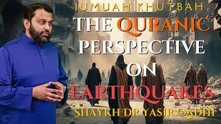 The Quranic Perspective on Earthquakes | Shaykh Dr. Yasir Qadhi | Jumuah Khutbah