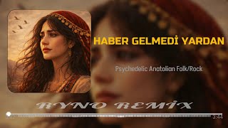 Bir Haber Gelmedi Yardan - Ryno Remix | Psychedelic Anatolian Rock