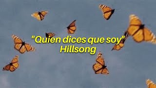 Video thumbnail of "Quien dices que soy- Hillsong(letra)"