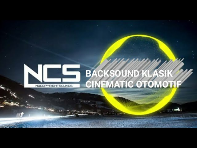 NCS MUSIK, Backsound Klasik Cinematic Otomotif - No Copyright class=