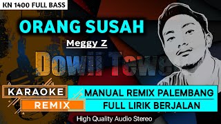 ORANG SUSAH_Meggy Z || KARAOKE REMIX PALEMBANG