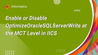 How to Enable or Disable OptimizeOracleSQLServerWrite at the MCT Level in IICS